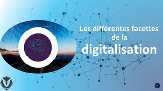 Les différentes facettes
de la
digitalisation
3 4
 