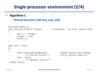Single-processor environment (2/4)
• Algorithm-1
– Mutual Exclusion with test_and_set()
4/1/2022 Instructor: Mr.S.Christalin Nelson 24 of 68
 