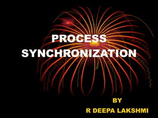 PROCESS SYNCHRONIZATION BY R DEEPA LAKSHMI 