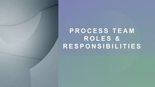 Process team roles & responsibilities.pptx | Technology & Computing