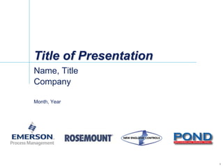 Title of Presentation
Name, Title
Company
Month, Year
1
 
