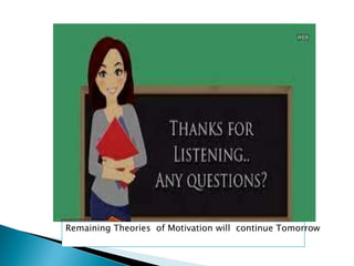 Remaining Theories of Motivation will continue Tomorrow
 