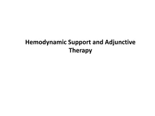 Hemodynamic Support and Adjunctive 
Therapy 
 