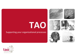 TAO
Supporting your organizational processes
 