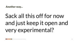 Another way...


Sack all this off for now
and just keep it open and
very experimental?
      We make products that give a leg up to the little guy   16
 