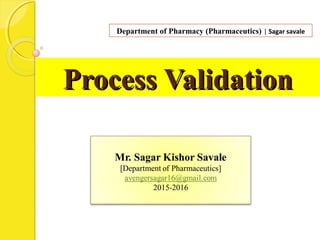 Process ValidationProcess Validation
Department of Pharmacy (Pharmaceutics) | Sagar savale
 