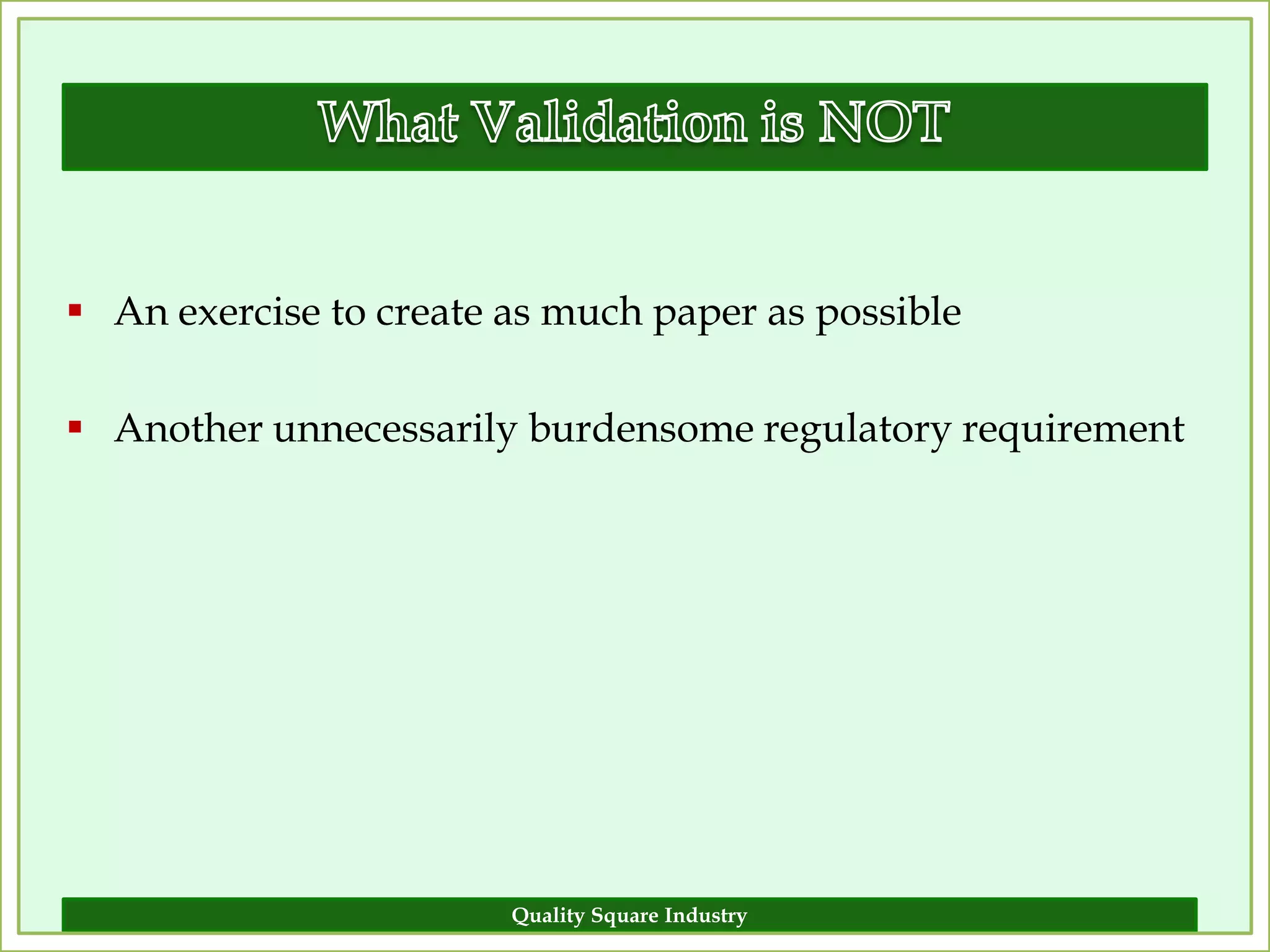  An exercise to create as much paper as possible

 Another unnecessarily burdensome regulatory requirement




                        Quality Square Industry         5
 
