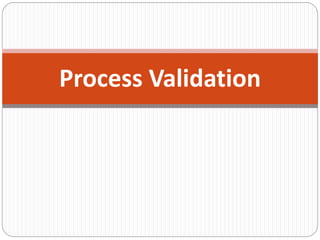 Process Validation
 