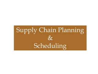 Supply Chain Planning
&
Scheduling
 