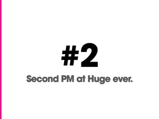 #2Second PM at Huge ever.
 
