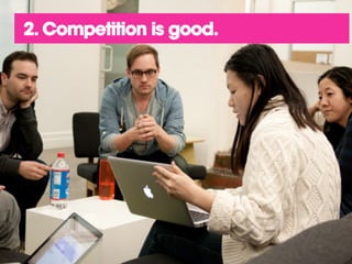 2. Competition is good.
 