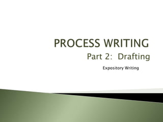 Part 2: Drafting
    Expository Writing
 