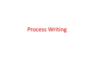 Process Writing
 