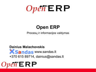 Open ERP Procesų ir informacijos valdymas www.sandas.lt +370 615 89714,  info @sandas.eu 