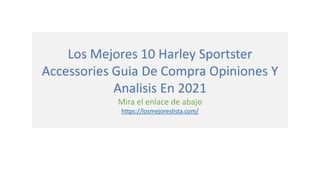 Los Mejores 10 Harley Sportster
Accessories Guia De Compra Opiniones Y
Analisis En 2021
Mira el enlace de abajo
https://losmejoreslista.com/
 