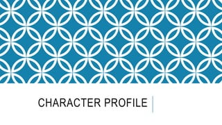 CHARACTER PROFILE
 