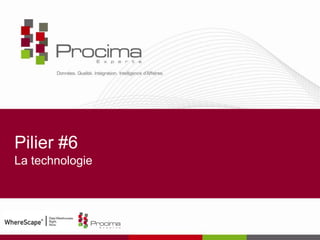 Pilier #6
La technologie
 