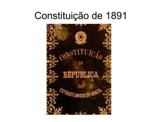 Constituição de 1891 
 