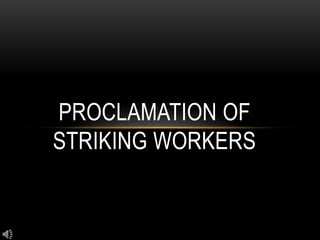 Proclamation of striking workers 