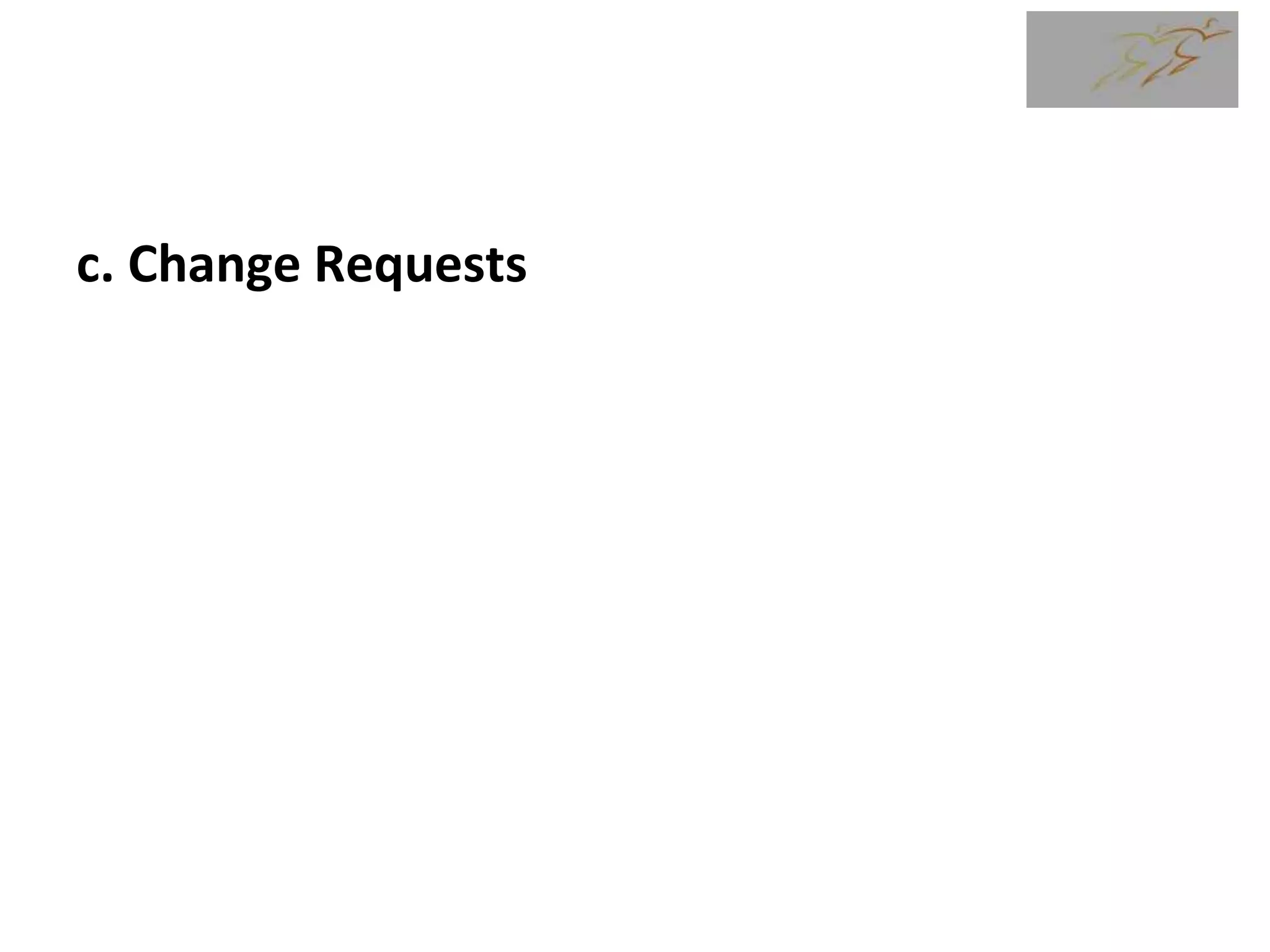 c. Change Requests
 