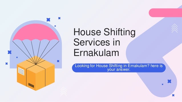 House Shifting
Services in
Ernakulam
Looking for House Shifting in Ernakulam? here is
your answer.
 