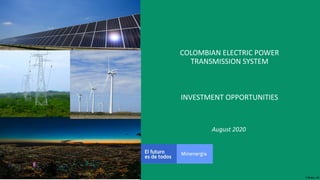 F-DI-04 – V3
August 2020
COLOMBIAN ELECTRIC POWER
TRANSMISSION SYSTEM
INVESTMENT OPPORTUNITIES
 