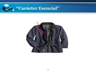 3
“Carácter Esencial”
 