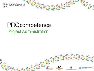 PROcompetence
Project Administration
9.9.2013
 