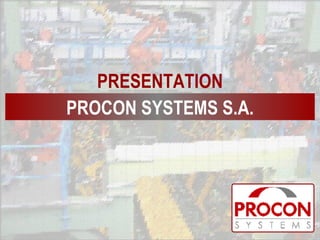 PROCON SYSTEMS S.A. PRESENTATION 