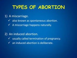 TYPES OF ABORTIONA miscarriage. also known as spontaneous abortion.