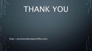 THANK YOU
http://proconsolerepair2dfw.com/
 