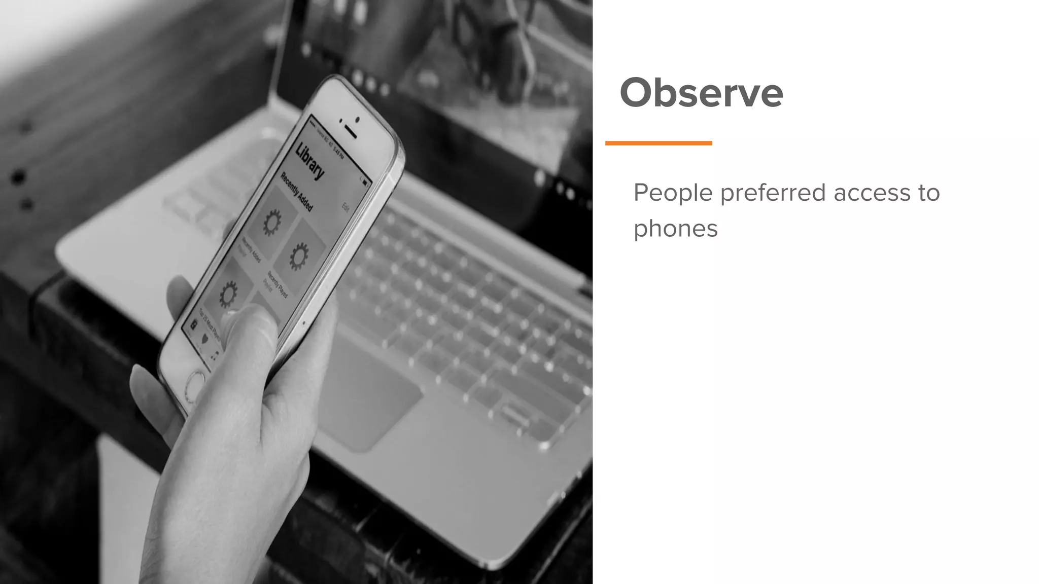 Observe
People preferred access to
phones
 
