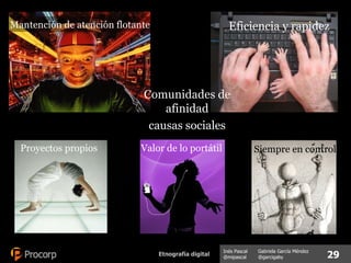 Mantención de atención flotante Eficiencia y rapidez Siempre en control Valor de lo portátil Proyectos propios Comunidades de afinidad causas sociales 