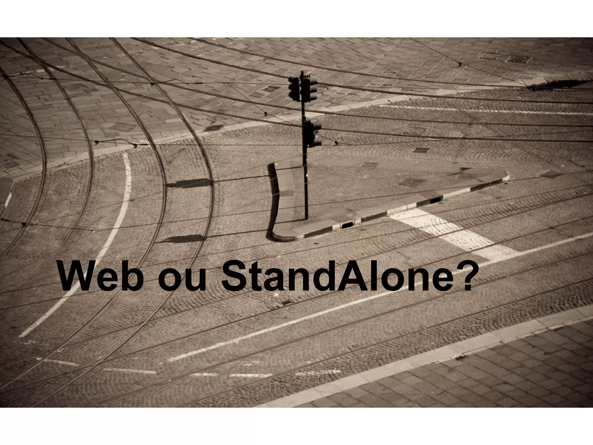Web ou StandAlone?
 