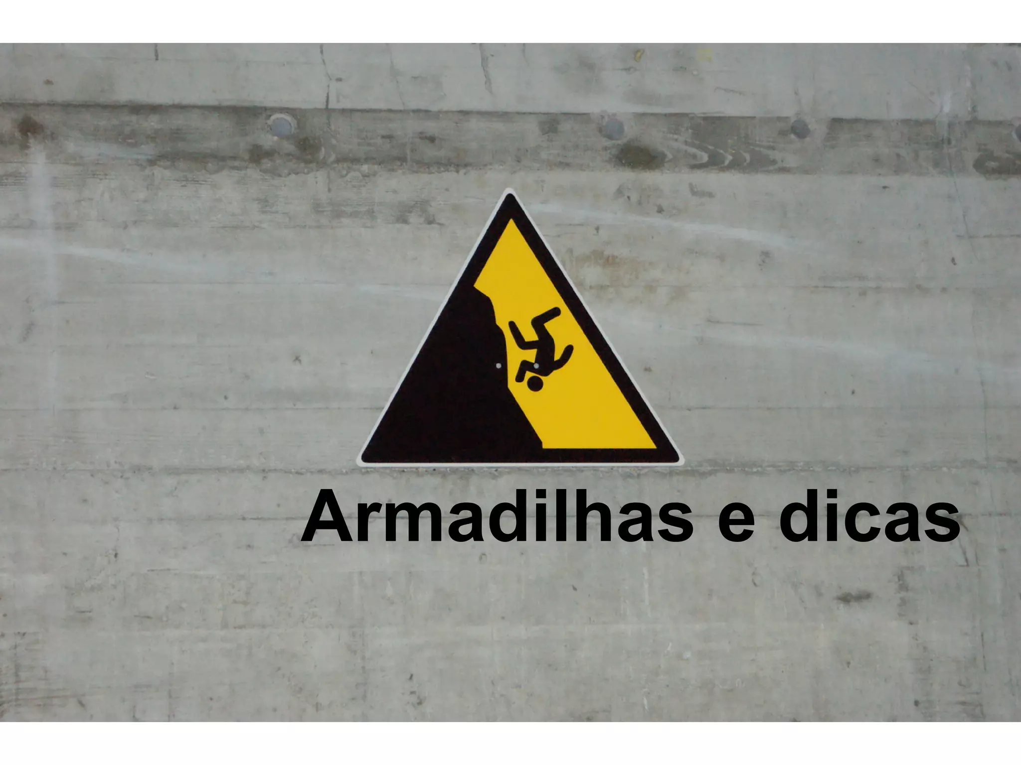Armadilhas e dicas
 