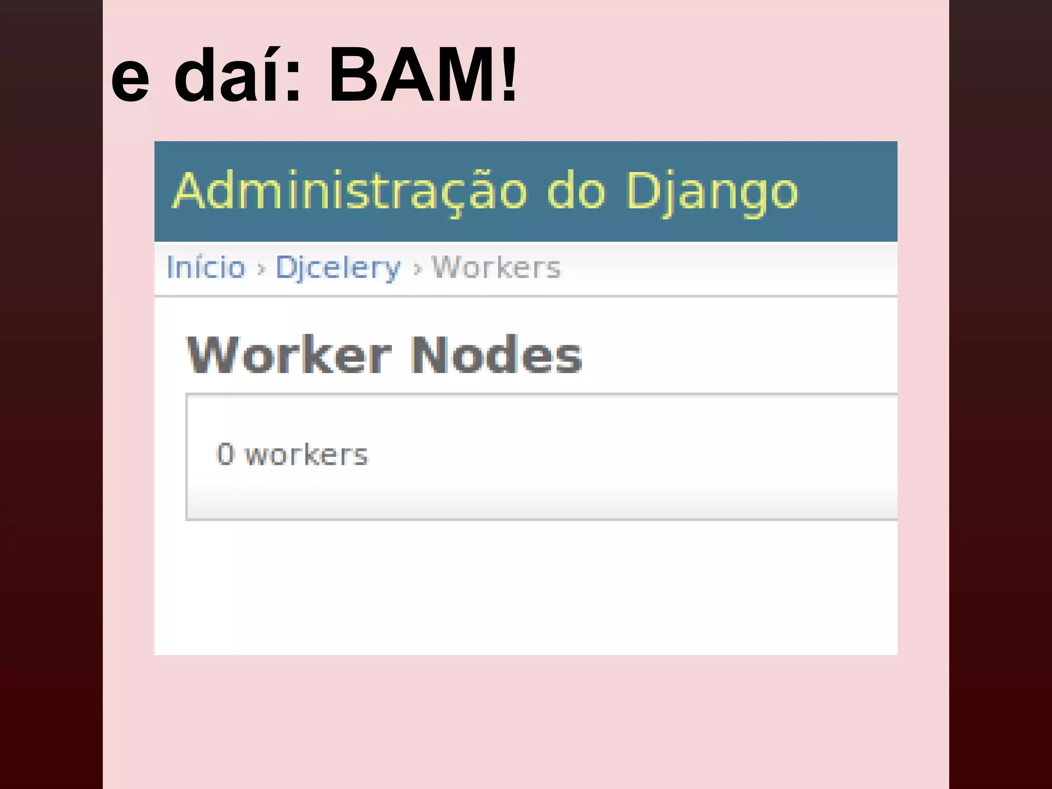 e daí: BAM!
 