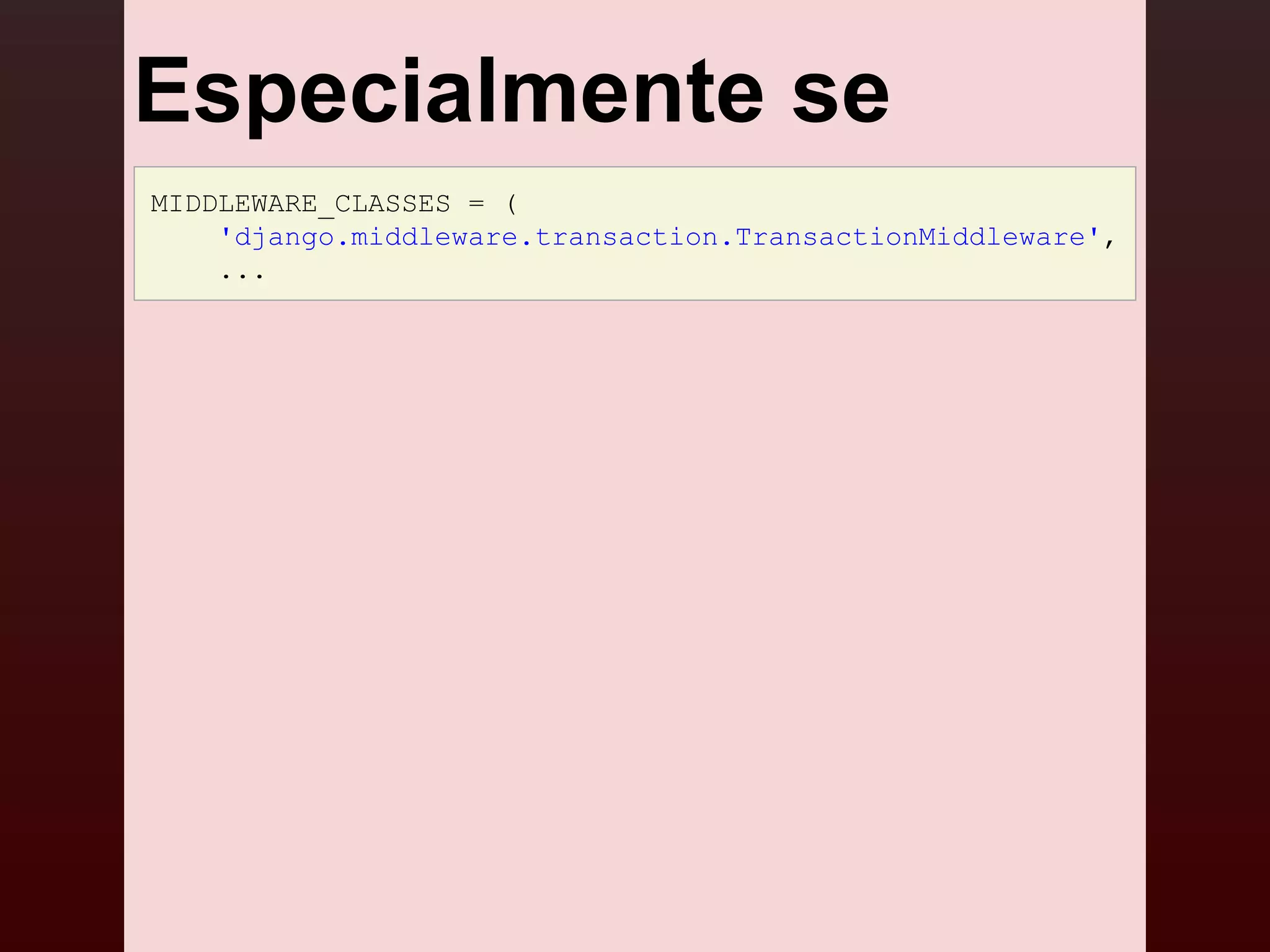 Especialmente se
MIDDLEWARE_CLASSES = (
    'django.middleware.transaction.TransactionMiddleware',
    ...
 
