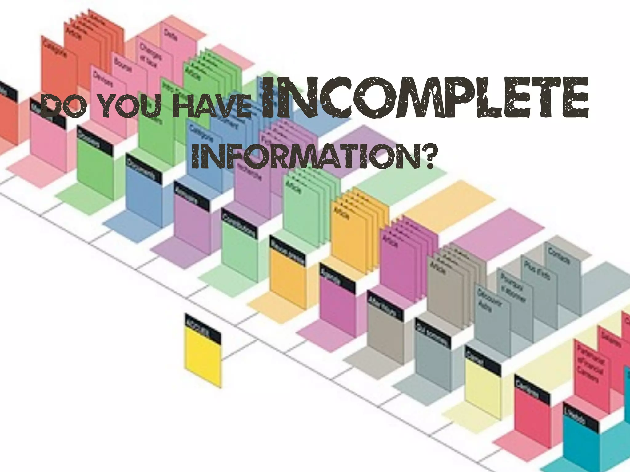 do you have incomplete
information?