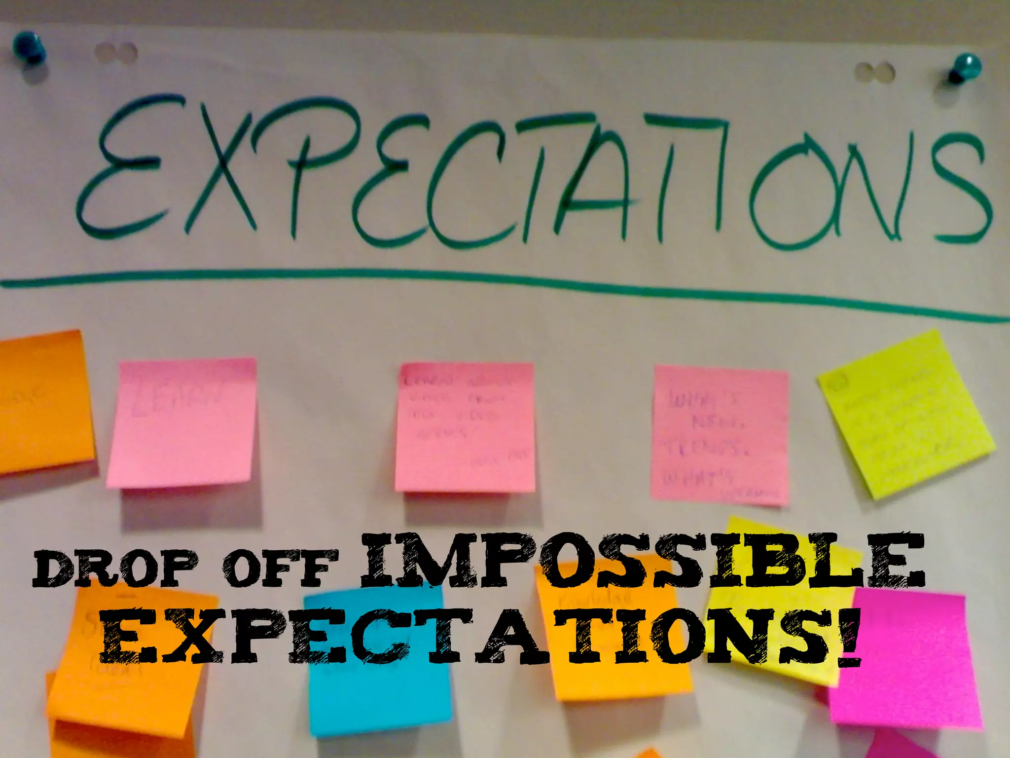 drop off impossible
expectations!