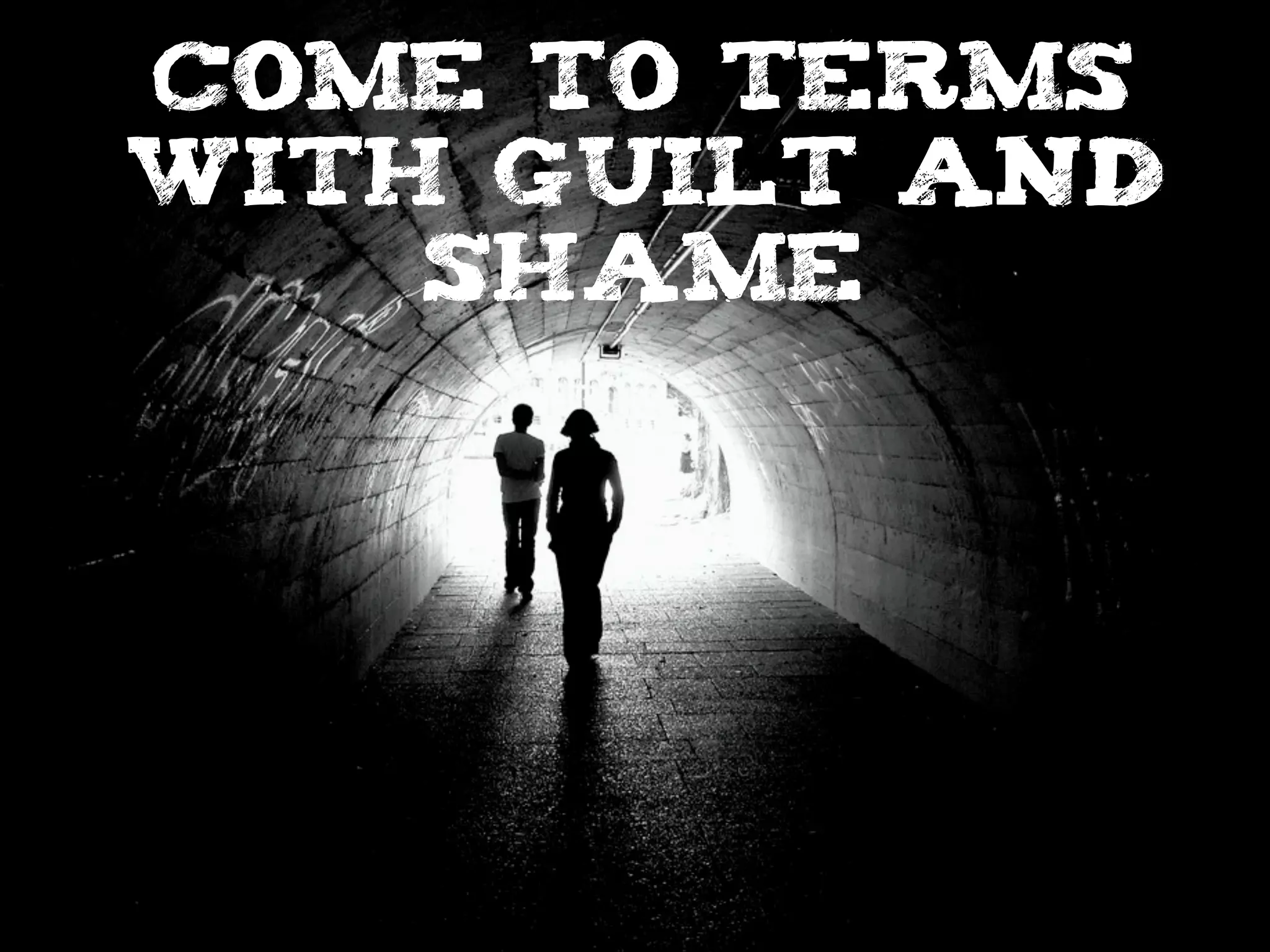 come to terms
with guilt and
shame