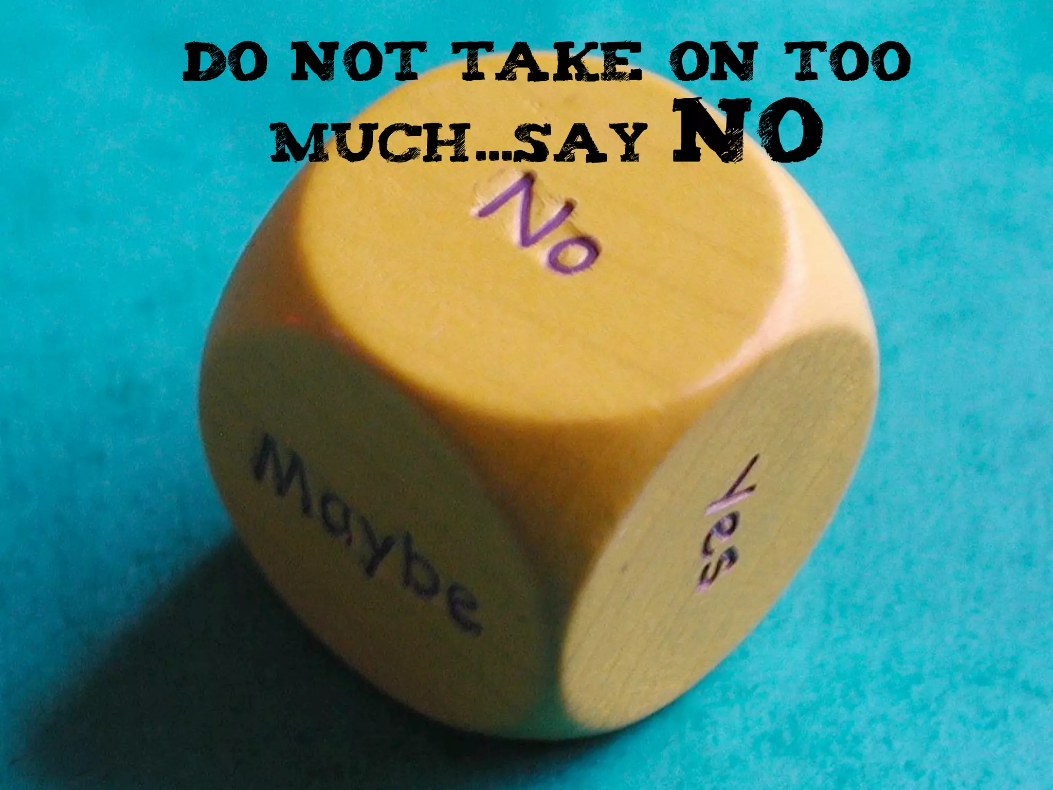 do not take on too
much...say no