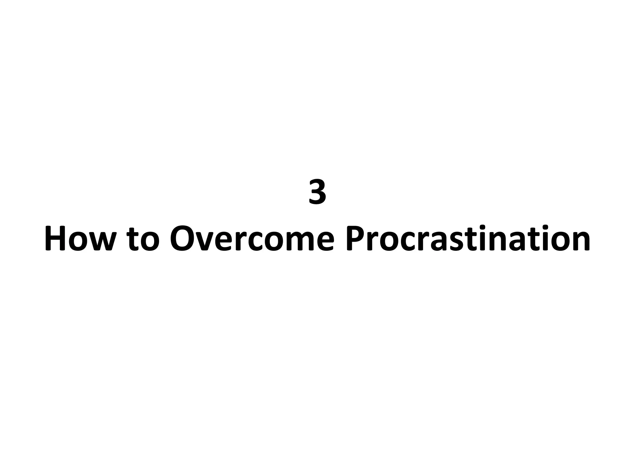 3 How to Overcome Procrastination 