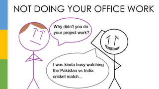 NOT DOING YOUR OFFICE WORK
 