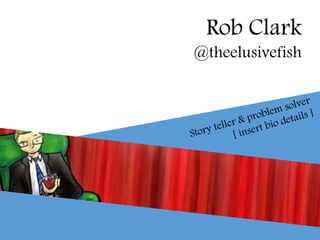 Rob Clark
@theelusivefish
 