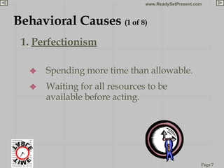 Behavioral Causes  (1 of 8) <ul><li>1.  Perfectionism </li></ul><ul><ul><li>Spending more time than allowable. </li></ul><...
