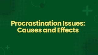 ProcrastinationIssues:
CausesandEffects
 
