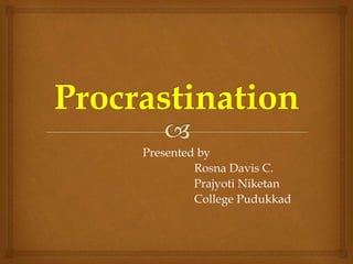 Presented by
Rosna Davis C.
Prajyoti Niketan
College Pudukkad
 