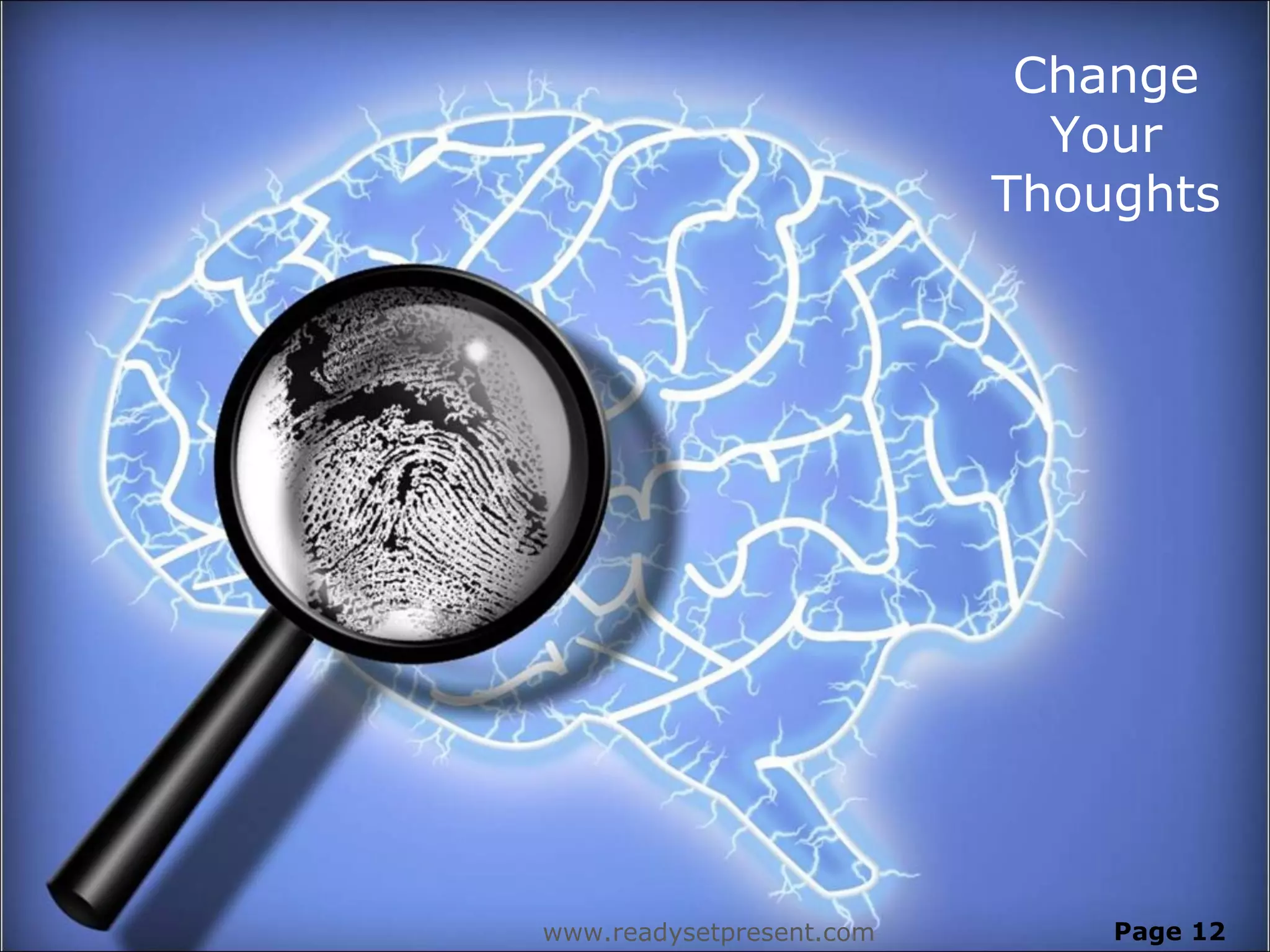 Change
Your
Thoughts
www.readysetpresent.com Page 12
 