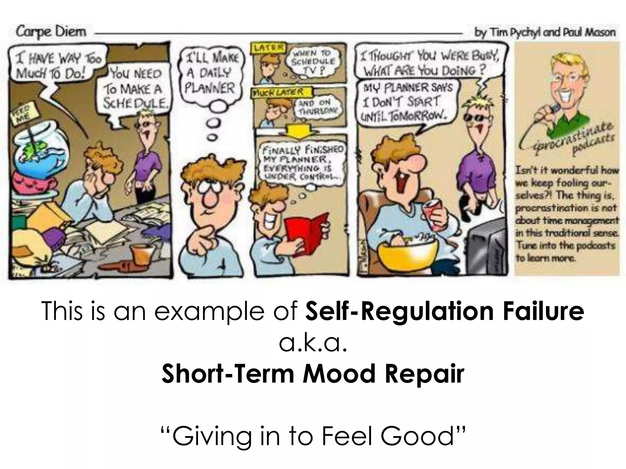 This is an example of Self-Regulation Failure
a.k.a.
Short-Term Mood Repair
“Giving in to Feel Good”

 