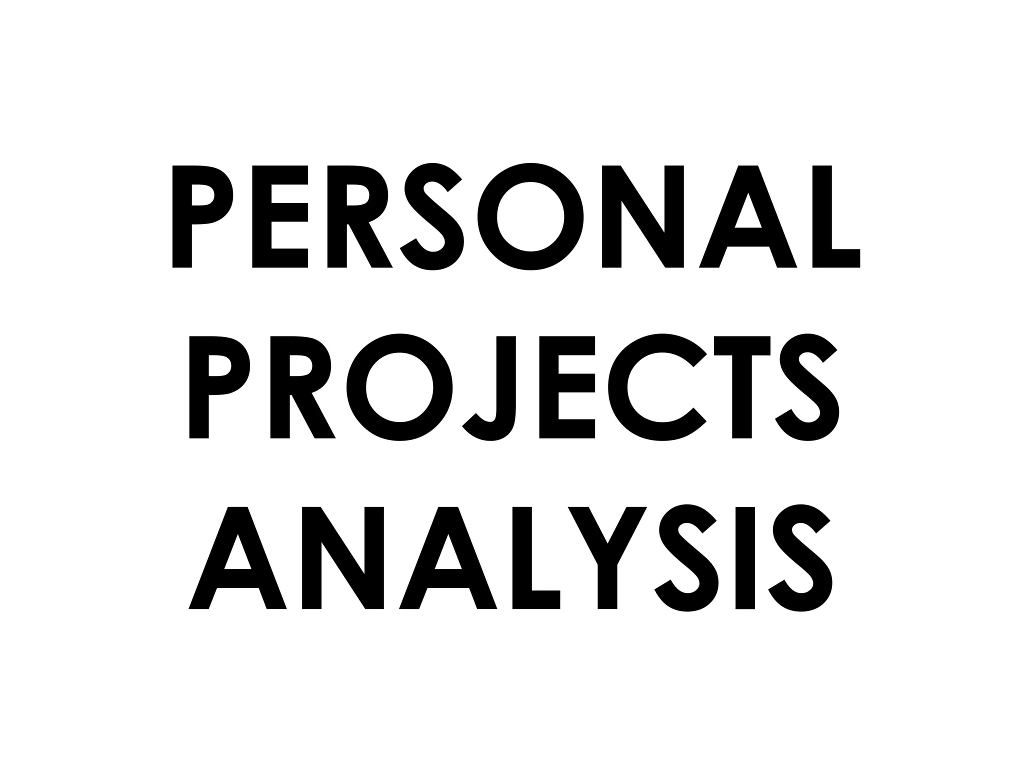 PERSONAL
PROJECTS
ANALYSIS

 
